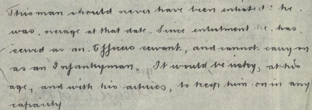A military medical file medical file. The description of the case says " This mad should never have been enlisted: he was overage at that date. Since enlistment he has served as an officer's servant and cannot carry on as an infantryman. It would be risky at his age and with his arteries to keep him on in any capacity